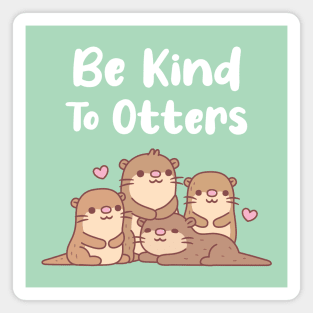 Cute Otters Be Kind To Otters Pun Magnet